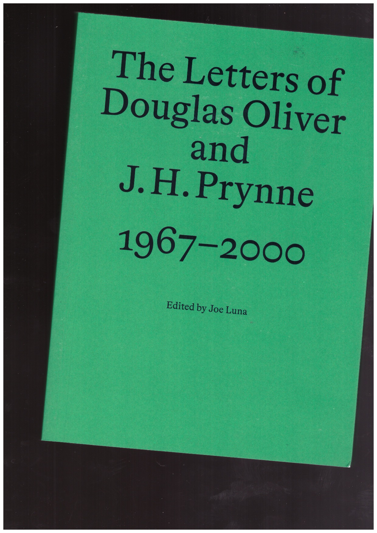 LUNA, Joe (ed.) - The letters of Douglas Oliver and J.H. Pryne 1967-2000